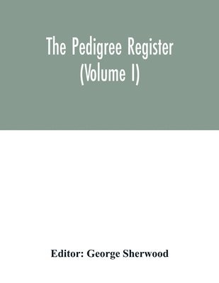 The Pedigree register (Volume I) 1