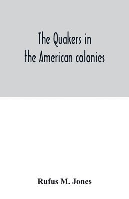 Rufus M Jones - Quakers in the American colonies, Häftad
