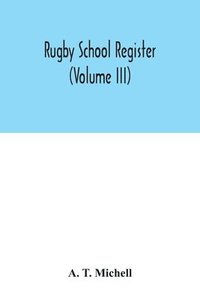 bokomslag Rugby School register (Volume III)