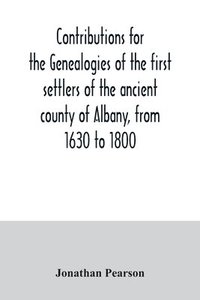 bokomslag Contributions for the genealogies of the first settlers of the ancient county of Albany, from 1630 to 1800