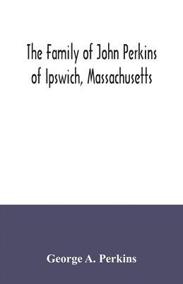 bokomslag family of John Perkins of Ipswich, Massachusetts