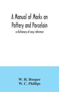 bokomslag A manual of marks on pottery and porcelain; a dictionary of easy reference