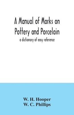 manual of marks on pottery and porcelain; a dictionary of easy reference