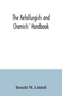 bokomslag The metallurgists and chemists' handbook; a reference book of tables and data for the student and metallurgist
