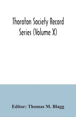 Thomas M Blagg - Thoroton Society Record Series (Volume X) Abstracts of the Bonds and Allegations for Marriage Licences in the Archdeaconry Court of Nottingham 1754-1770, Häftad
