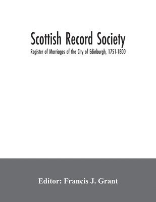 Francis J Grant, Francis J. Grant - Scottish Record Society; Register of Marriages of the City of Edinburgh, 1751-1800, Häftad