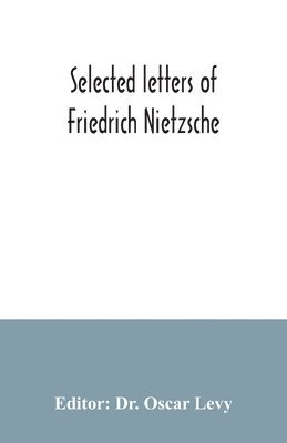 Selected letters of Friedrich Nietzsche 1