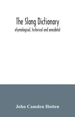 slang dictionary; etymological, historical and anecdotal