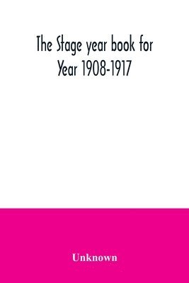 The Stage year book for Year 1908-1917 1