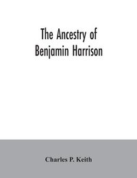 bokomslag The ancestry of Benjamin Harrison