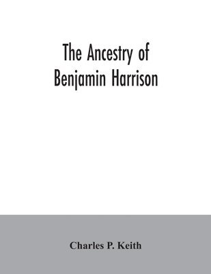 The ancestry of Benjamin Harrison 1