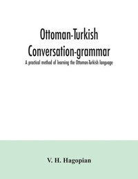 bokomslag Ottoman-Turkish conversation-grammar; a practical method of learning the Ottoman-Turkish language