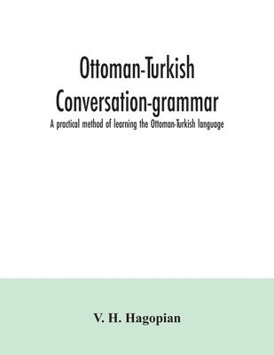 bokomslag Ottoman-Turkish conversation-grammar; a practical method of learning the Ottoman-Turkish language