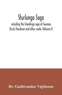 bokomslag Sturlunga saga, including the Islendinga sage of lawman Sturla Thordsson and other works (Volume I)