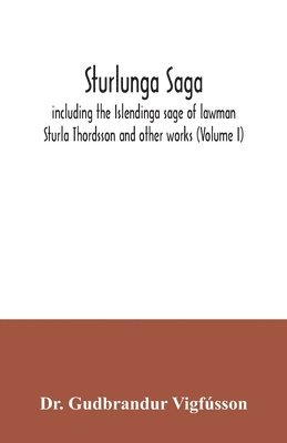 bokomslag Sturlunga saga, including the Islendinga sage of lawman Sturla Thordsson and other works (Volume I)