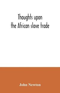 bokomslag Thoughts upon the African slave trade