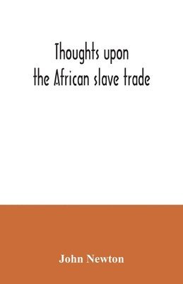 Thoughts upon the African slave trade 1