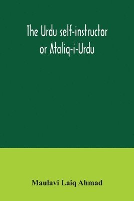 bokomslag The Urdu self-instructor or Ataliq-i-Urdu