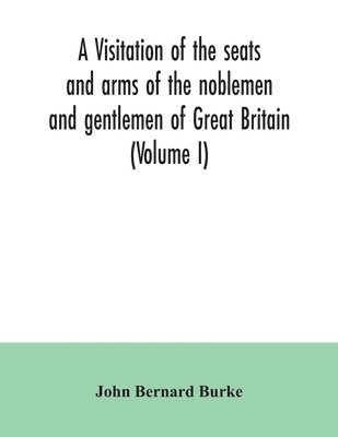 bokomslag A visitation of the seats and arms of the noblemen and gentlemen of Great Britain (Volume I)