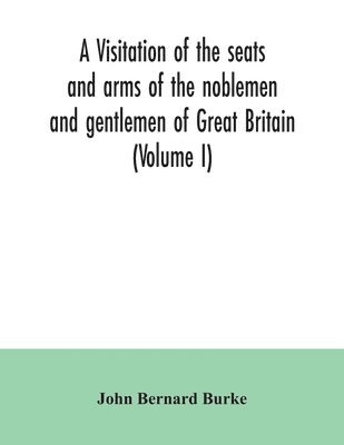 bokomslag visitation of the seats and arms of the noblemen and gentlemen of Great Britain (Volume I)