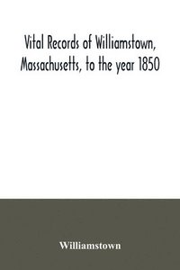 bokomslag Vital records of Williamstown, Massachusetts, to the year 1850