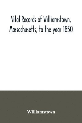 bokomslag Vital records of Williamstown, Massachusetts, to the year 1850