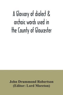glossary of dialect & archaic words used in the County of Gloucester