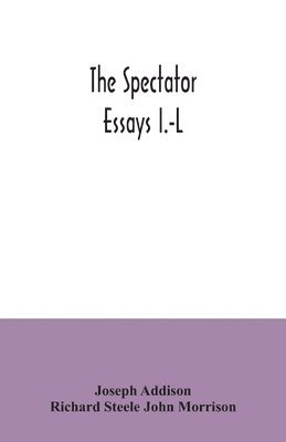 Joseph Addison, Richard Steele John Morrison, Richard Steele John Morrison, - Spectator; essays I.-L, Häftad
