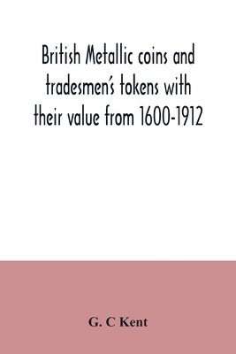 British Metallic Coins and Tradesmen's Tokens with Their Value from 16 1