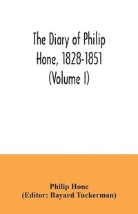 bokomslag The diary of Philip Hone, 1828-1851 (Volume I)