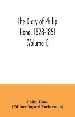 diary of Philip Hone, 1828-1851 (Volume I)