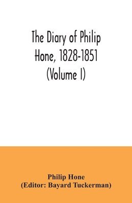 The diary of Philip Hone, 1828-1851 (Volume I) 1