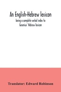 bokomslag English-Hebrew lexicon, being a complete verbal index to Gesenius' Hebrew lexicon
