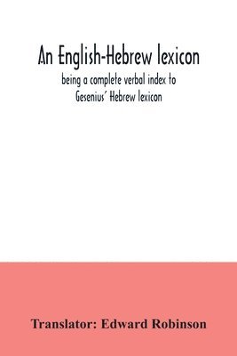 bokomslag An English-Hebrew lexicon, being a complete verbal index to Gesenius' Hebrew lexicon