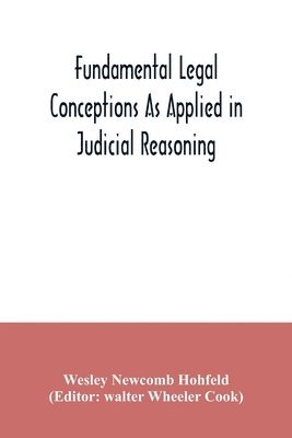 Wesley Newcomb Hohfeld, Walter Wheeler Cook - Fundamental legal conceptions as applied in judicial reasoning, Häftad
