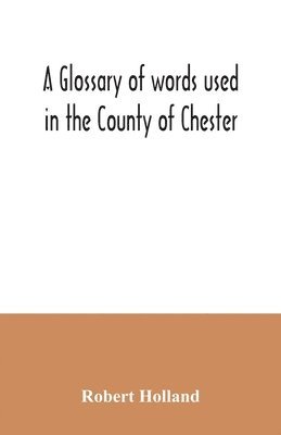 Robert Holland - glossary of words used in the County of Chester, Häftad