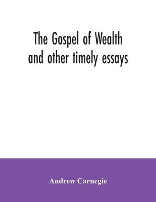 bokomslag Gospel of Wealth and other timely essays