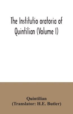 The institutio oratoria of Quintilian (Volume I) 1