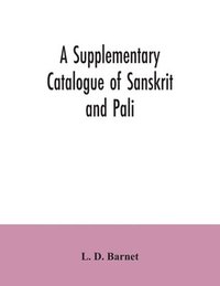 bokomslag A Supplementary Catalogue of Sanskrit and Pali, and Prakrit books in the Library of the British museum; acquired during the years 1892-1906