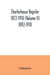 bokomslag Charterhouse register 1872-1910 (Volume II) 1892-1910