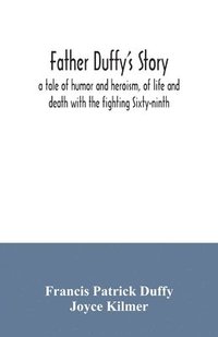 bokomslag Father Duffy's story; a tale of humor and heroism, of life and death with the fighting Sixty-ninth