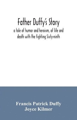 bokomslag Father Duffy's story; a tale of humor and heroism, of life and death with the fighting Sixty-ninth