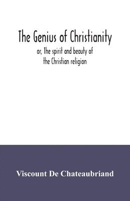 bokomslag The genius of Christianity; or, The spirit and beauty of the Christian religion