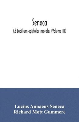 Seneca; Ad Lucilium epistulae morales (Volume III) 1