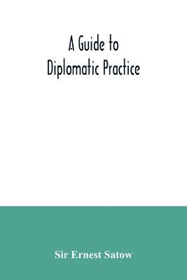 Ernest Satow, Sir Ernest Satow - guide to diplomatic practice, Häftad