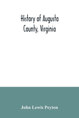 John Lewis Peyton - History of Augusta County, Virginia, Häftad