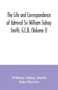 bokomslag The life and correspondence of Admiral Sir William Sidney Smith, G.C.B. (Volume I)