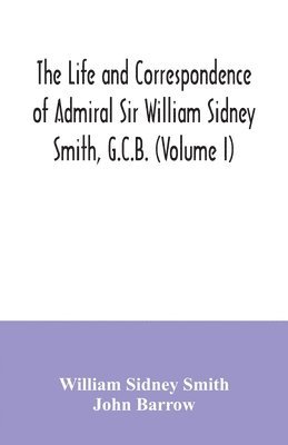 bokomslag The life and correspondence of Admiral Sir William Sidney Smith, G.C.B. (Volume I)