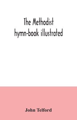 John Telford - Methodist hymn-book illustrated, Häftad
