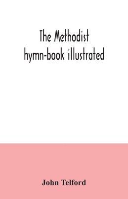 The Methodist hymn-book illustrated 1